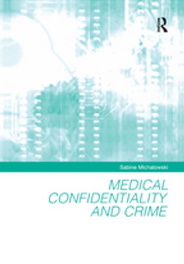 Medical Confidentiality and Crime - Sabine Michalowski
