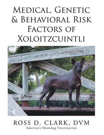 Medical, Genetic & Behavioral Risk Factors of Xoloitzcuintli - DVM ROSS D. CLARK