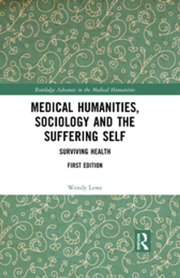 Medical Humanities, Sociology and the Suffering Self - wendy lowe