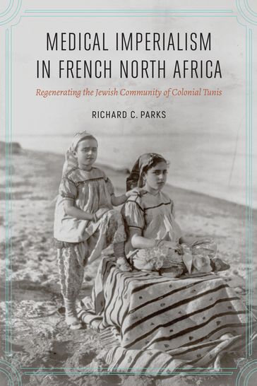 Medical Imperialism in French North Africa - Richard C. Parks