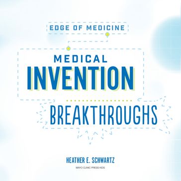 Medical Invention Breakthroughs - Heather E. Schwartz