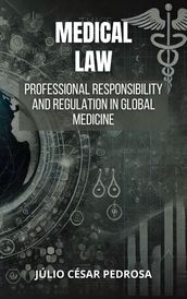 Medical Law: Professional Responsibility and Regulation in Global Medicine