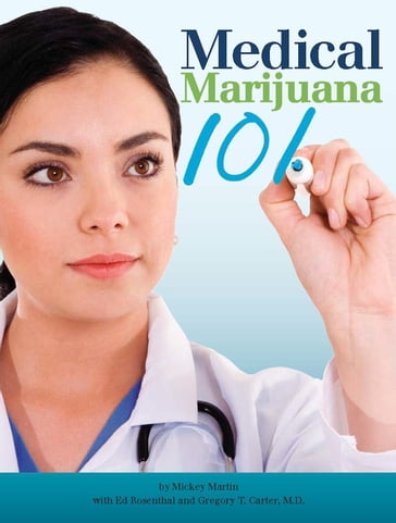 Medical Marijuana 101 - Ed Rosenthal - M.D. Gregory T. Carter - Mickey Martin