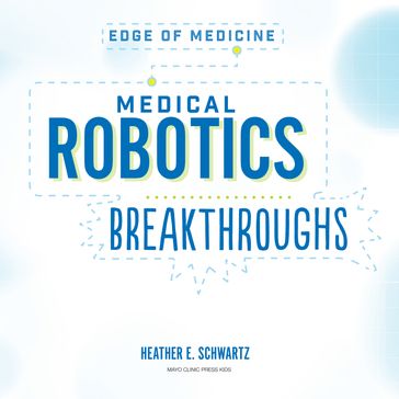 Medical Robotics Breakthroughs - Heather E. Schwartz