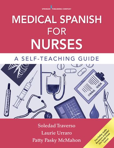 Medical Spanish for Nurses - PhD  CRNP Patty McMahon - PhD Soledad Traverso - PhD Laurie Urraro