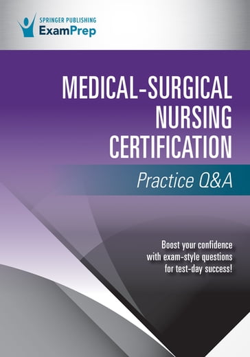 Medical-Surgical Nursing Certification Practice Q&A - Springer Publishing Company