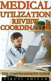 Medical Utilization Review Coordinator - The Comprehensive Guide