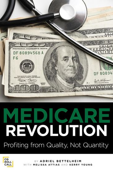 Medicare Revolution: Profiting from Quality, Not Quantity - Adriel Bettelheim