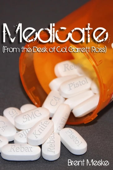 Medicate (From the Desk of Col. Garrett Ross) - Brent Meske