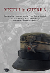 Medici in guerra. Sanità militare e memorie della Prima guerra mondiale