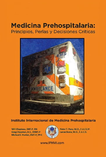 Medicina Prehospitalaria: Principios, perlas y decisiones críticas - Greg Chapman - Lance Stuke - Michael Hunter - Peter Pons - Will Chapleau