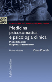 Medicina psicosomatica e psicologia clinica. Modelli teorici, diagnosi, trattamento. Nuova ediz.