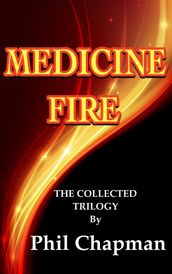 Medicine Fire.The Collected Trilogy