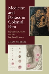 Medicine and Politics in Colonial Peru