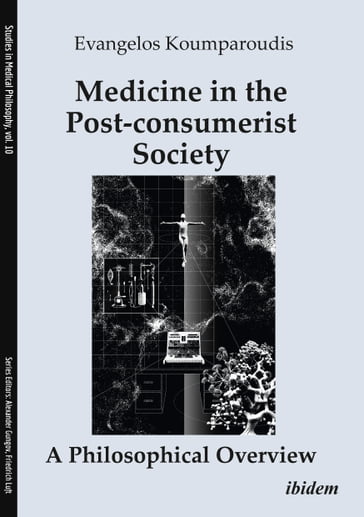 Medicine in the Post-consumerist Society: A Philosophical Overview - Evangelos Koumparoudis - Alexander Gungov - Friedrich Luft