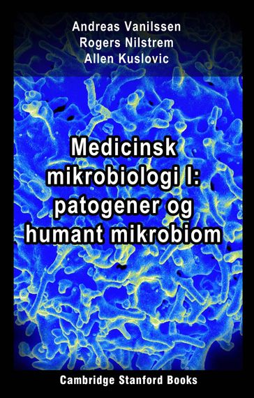 Medicinsk mikrobiologi I: patogener og humant mikrobiom - Allen Kuslovic - Andreas Vanilssen - Rogers Nilstrem