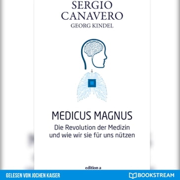 Medicus Magnus - Die Revolution der Medizin und wie wir sie für uns nützen (Ungekürzt) - Sergio Canavero - Georg Kindel