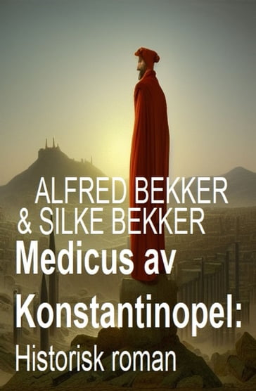 Medicus av Konstantinopel: Historisk roman - Alfred Bekker - Silke Bekker