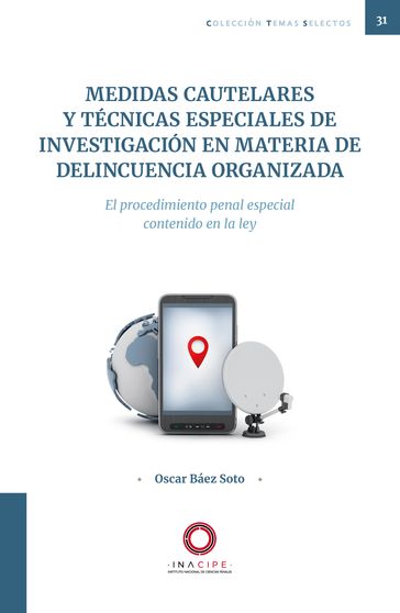 Medidas cautelares y técnicas especiales de investigación en materia de delincuencia organizada - Oscar Báez Soto