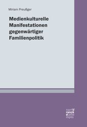 Medienkulturelle Manifestationen gegenwartiger Familienpolitik