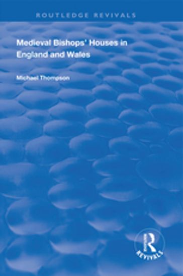 Medieval Bishops' Houses in England and Wales - Michael Thompson