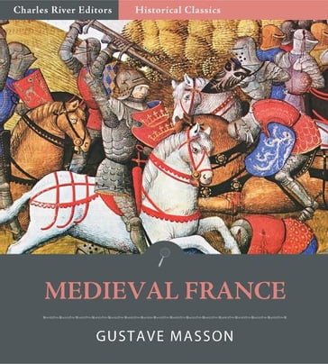 Medieval France from the Reign of Hugues Capet to the Beginning of the Sixteenth Century - Gustave Masson