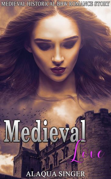 Medieval Love: Medieval Historical BBW Romance Story - Alaqua Singer