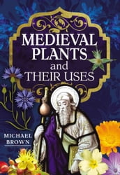 Medieval Plants and their Uses