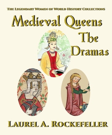 Medieval Queens, The Dramas - Laurel A. Rockefeller