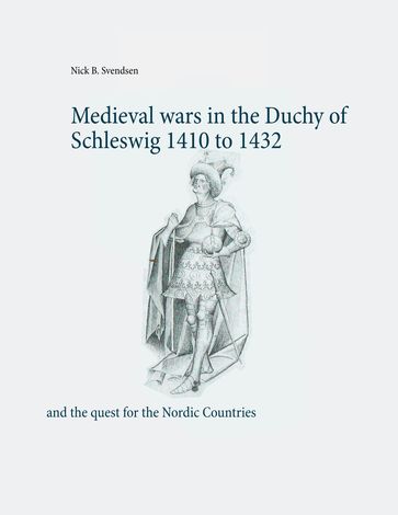 Medieval wars in the Duchy of Schleswig 1410 to 1432 - Nick B. Svendsen