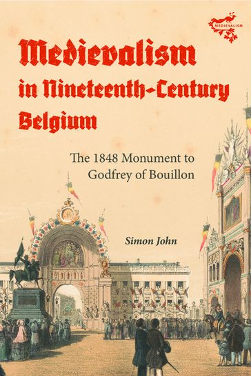 Medievalism in Nineteenth-Century Belgium - John Simon