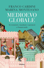 Medioevo globale. Avventurieri, viandanti e narratori a Samarcanda