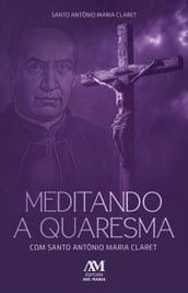 Meditando a Quaresma com Santo Antônio Maria Claret