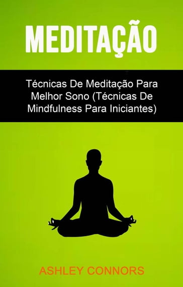Meditação : Técnicas De Meditação Para Melhor Sono (Técnicas De Mindfulness Para Iniciantes) - Ashley Connors