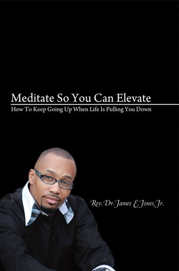 Meditate so You Can Elevate - Jr. Rev. Dr. James E. Jones