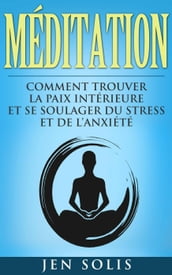 Méditation: Comment Trouver la Paix Intérieure et Se Soulager du Stress et de l