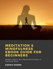 Meditation & Mindfulness eBook Guide for Beginners: Benefits, Effects, Beat Depression & Anxiety to Find Inner Peace