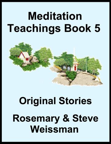 Meditation Teachings Book 5, Original Stories - Rosemary Weissman - Steve Weissman