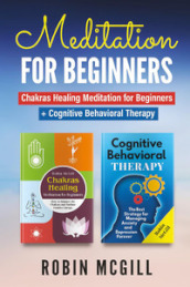 Meditation for Beginners: Chakras healing meditation for beginners. How to balance the chakras and radiate positive energy-Cognitive behavioral therapy. The best strategy for managing anxiety and depression forever