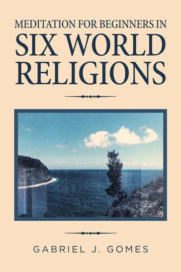 Meditation for Beginners in Six World Religions - Gabriel J. Gomes