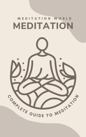 Meditation for Well-Being: A Comprehensive Guide to Begin and Deepen Your Practice