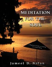 Meditation for the Soul a Beginner s Guide to Calming Your Inner Being