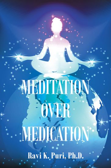 Meditation over Medication - Ph.D. Ravi K. Puri