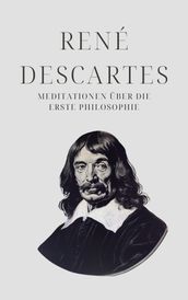Meditationen über die Erste Philosophie - Descartes  Meisterwerk