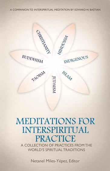 Meditations for InterSpiritual Practice: A Collection of Practices from the World's Spiritual Traditions - Netanel Miles-Yepez