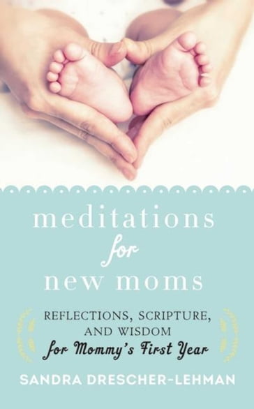Meditations for New Moms - Sandra Drescher-Lehman