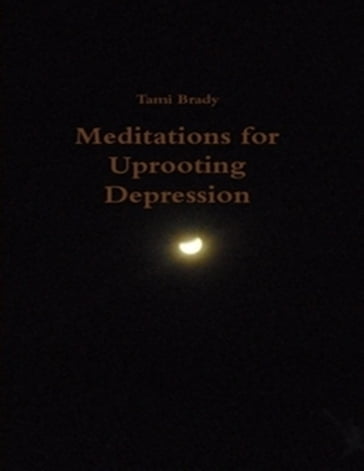 Meditations for Uprooting Depression - Tami Brady