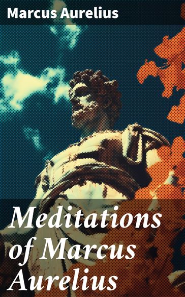 Meditations of Marcus Aurelius - Marcus Aurelius