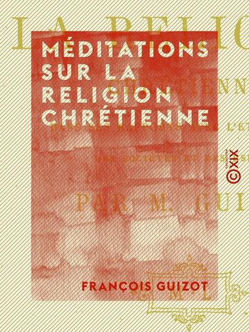 Méditations sur la religion chrétienne - François Guizot