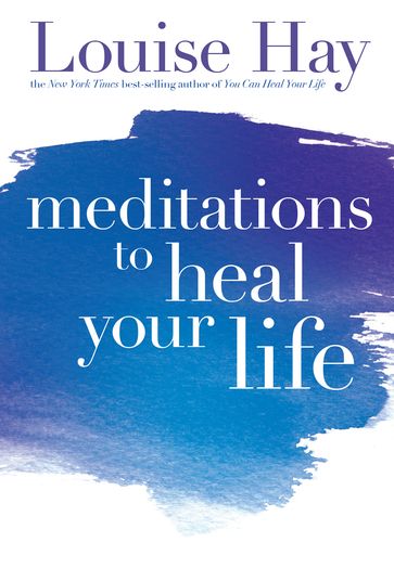 Meditations to Heal Your Life - Louise Hay